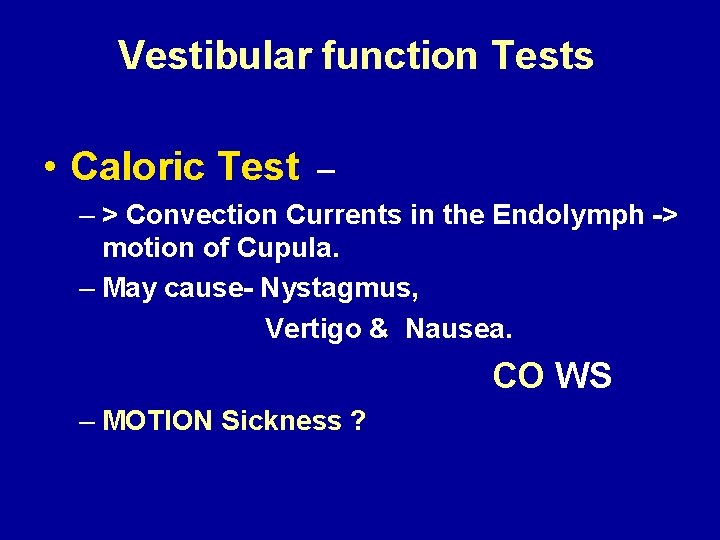 Vestibular function Tests • Caloric Test – – > Convection Currents in the Endolymph