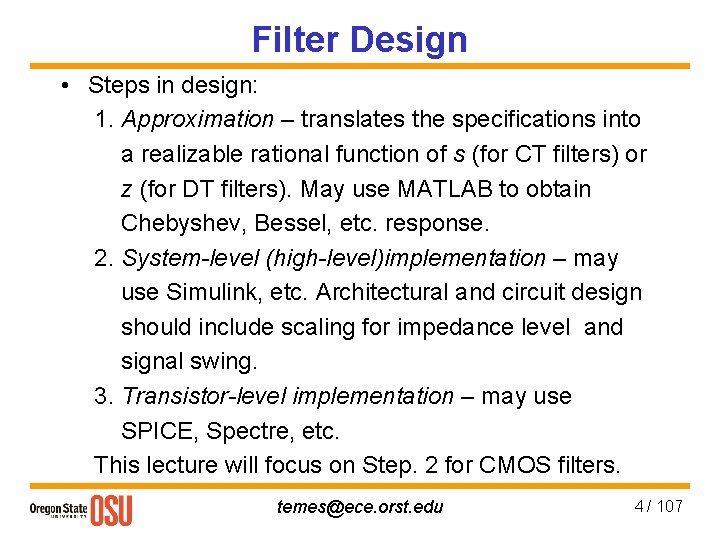 Filter Design • Steps in design: 1. Approximation – translates the specifications into a