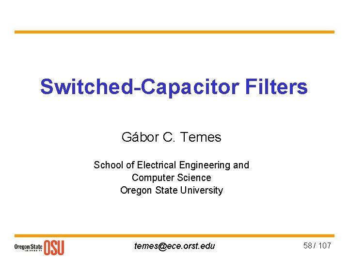 Switched-Capacitor Filters Gábor C. Temes School of Electrical Engineering and Computer Science Oregon State