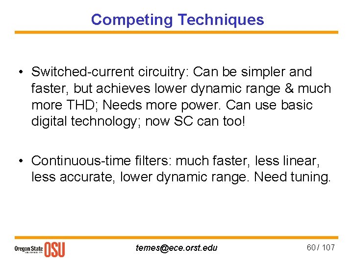 Competing Techniques • Switched-current circuitry: Can be simpler and faster, but achieves lower dynamic