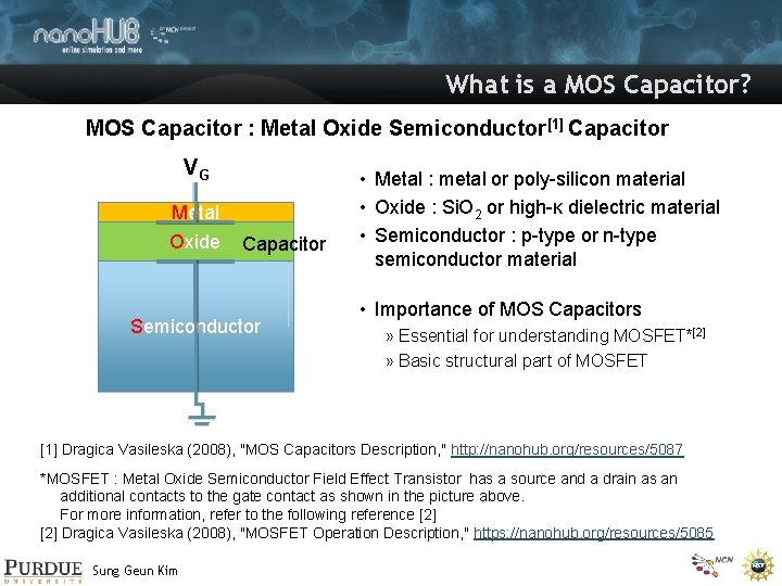 What is a MOS Capacitor? MOS Capacitor : Metal Oxide Semiconductor[1] Capacitor VG Metal