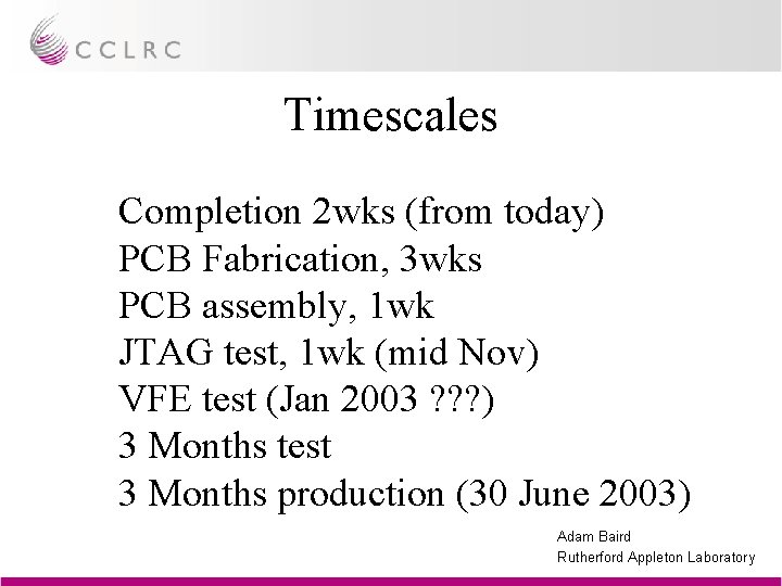 Timescales Completion 2 wks (from today) PCB Fabrication, 3 wks PCB assembly, 1 wk