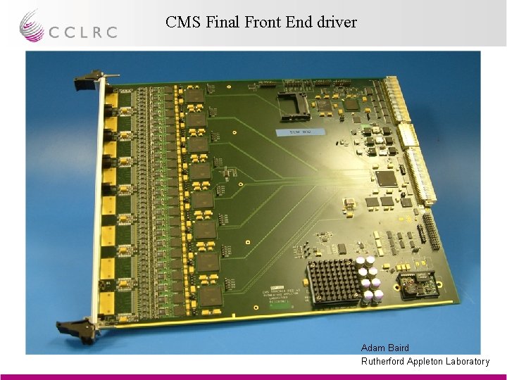 CMS Final Front End driver Adam Baird Rutherford Appleton Laboratory 