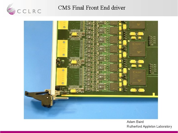 CMS Final Front End driver Adam Baird Rutherford Appleton Laboratory 