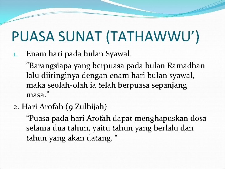 PUASA SUNAT (TATHAWWU’) Enam hari pada bulan Syawal. “Barangsiapa yang berpuasa pada bulan Ramadhan