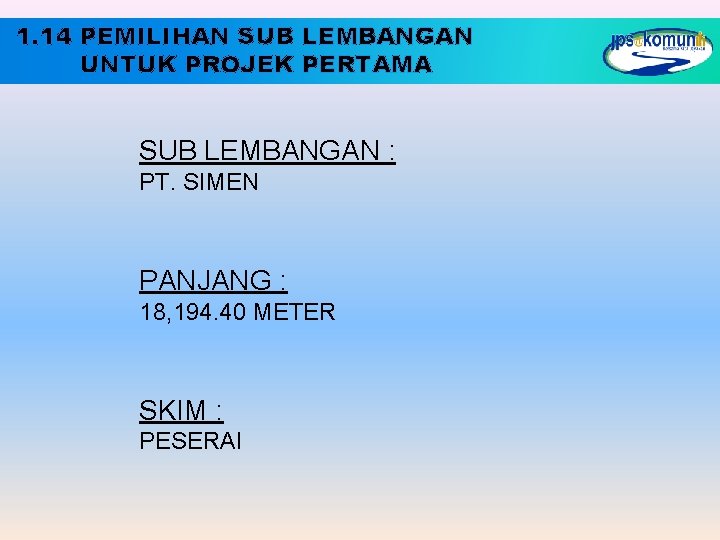 1. 14 PEMILIHAN SUB LEMBANGAN UNTUK PROJEK PERTAMA SUB LEMBANGAN : PT. SIMEN PANJANG