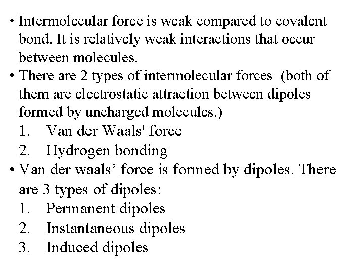  • Intermolecular force is weak compared to covalent bond. It is relatively weak