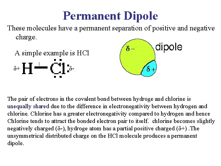 Permanent Dipole These molecules have a permanent separation of positive and negative charge. A