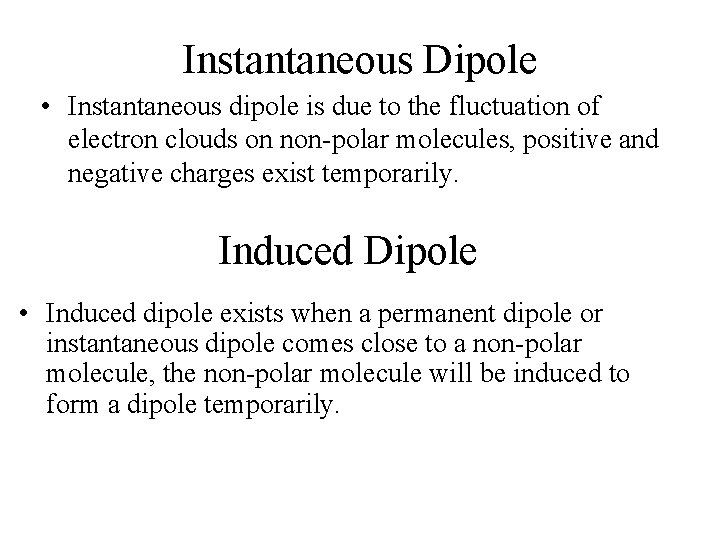Instantaneous Dipole • Instantaneous dipole is due to the fluctuation of electron clouds on