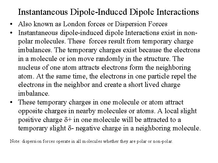 Instantaneous Dipole-Induced Dipole Interactions • Also known as London forces or Dispersion Forces •