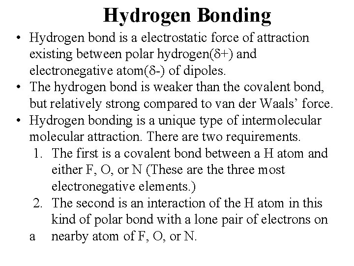 Hydrogen Bonding • Hydrogen bond is a electrostatic force of attraction existing between polar