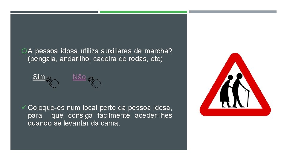  A pessoa idosa utiliza auxiliares de marcha? (bengala, andarilho, cadeira de rodas, etc)