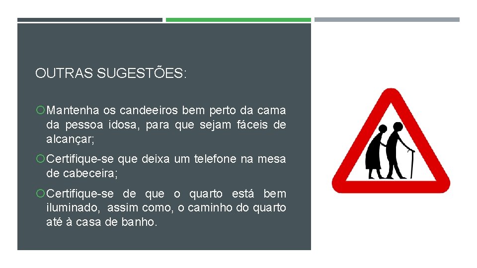 OUTRAS SUGESTÕES: Mantenha os candeeiros bem perto da cama da pessoa idosa, para que