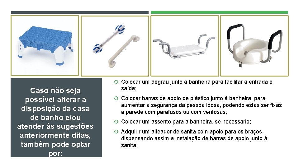  Colocar um degrau junto à banheira para facilitar a entrada e Caso não