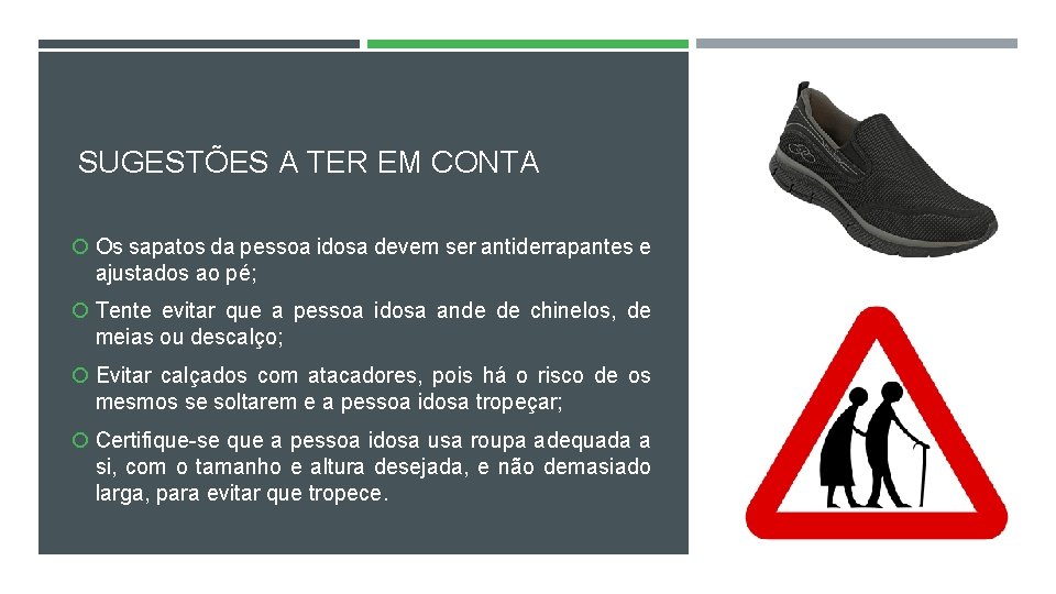 SUGESTÕES A TER EM CONTA Os sapatos da pessoa idosa devem ser antiderrapantes e