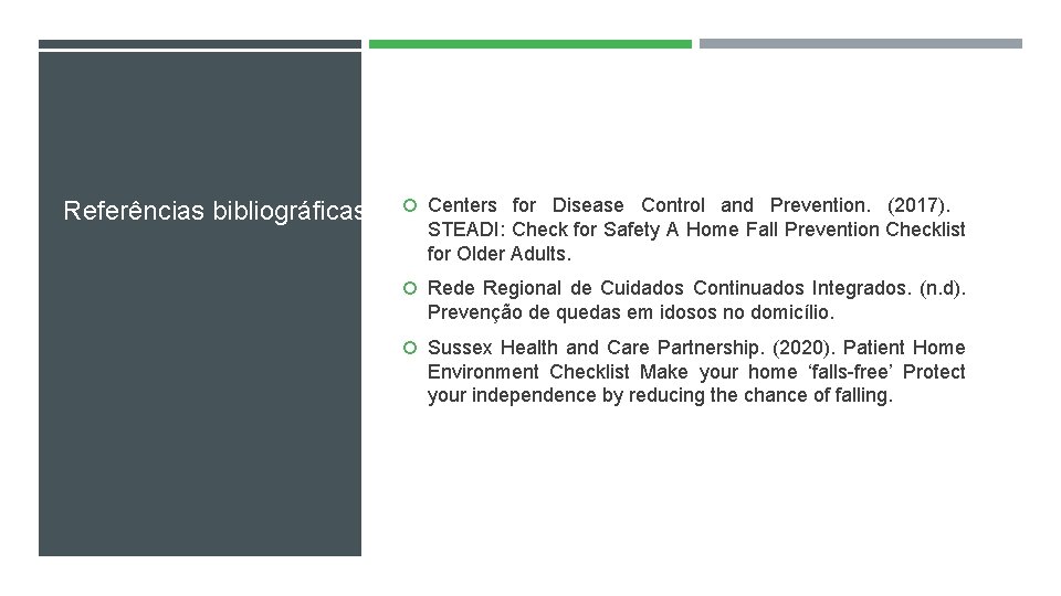Referências bibliográficas Centers for Disease Control and Prevention. (2017). STEADI: Check for Safety A