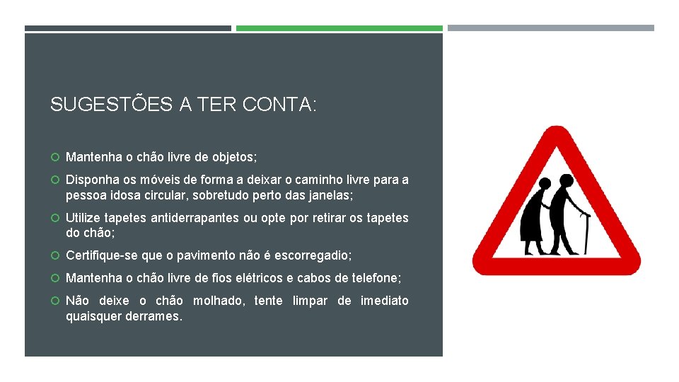SUGESTÕES A TER CONTA: Mantenha o chão livre de objetos; Disponha os móveis de