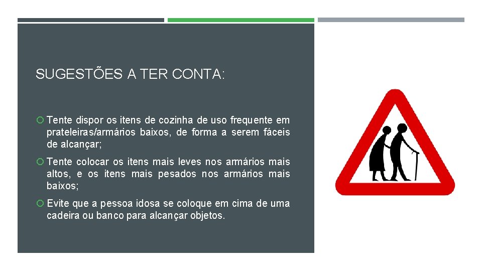 SUGESTÕES A TER CONTA: Tente dispor os itens de cozinha de uso frequente em