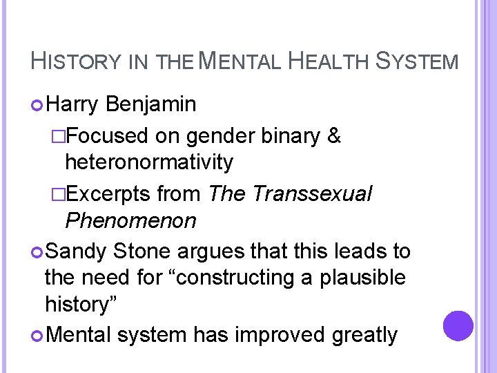 HISTORY IN THE MENTAL HEALTH SYSTEM Harry Benjamin �Focused on gender binary & heteronormativity