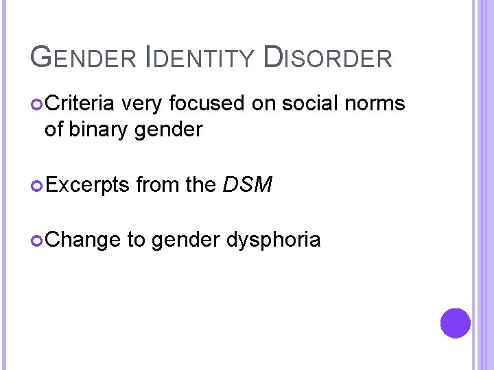 GENDER IDENTITY DISORDER Criteria very focused on social norms of binary gender Excerpts Change