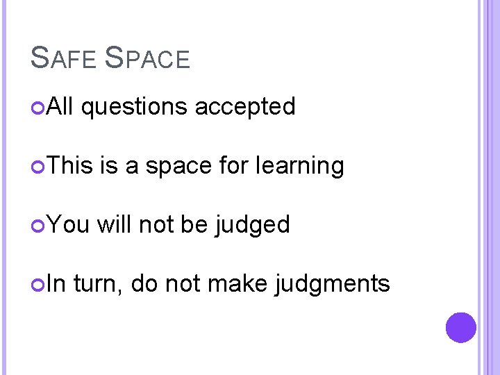 SAFE SPACE All questions accepted This is a space for learning You will not