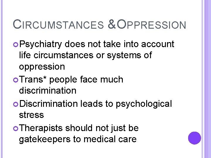 CIRCUMSTANCES & OPPRESSION Psychiatry does not take into account life circumstances or systems of