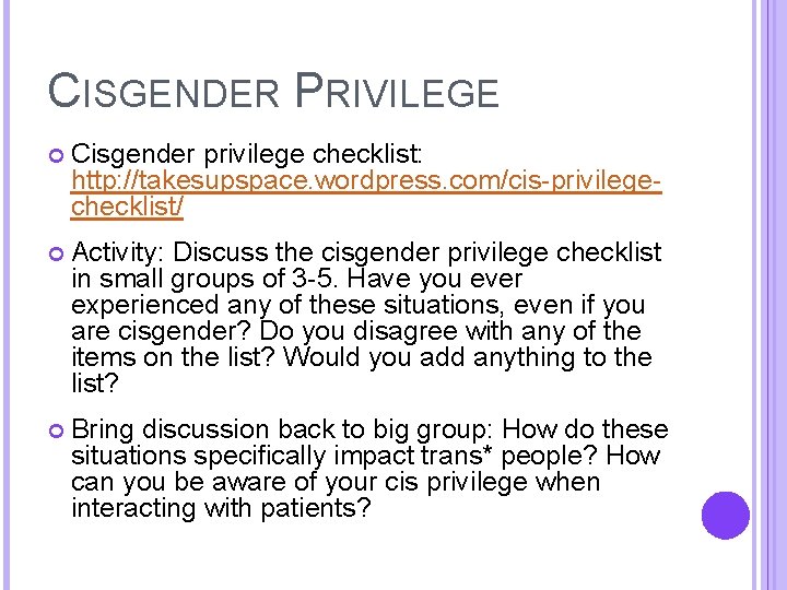 CISGENDER PRIVILEGE Cisgender privilege checklist: http: //takesupspace. wordpress. com/cis-privilegechecklist/ Activity: Discuss the cisgender privilege