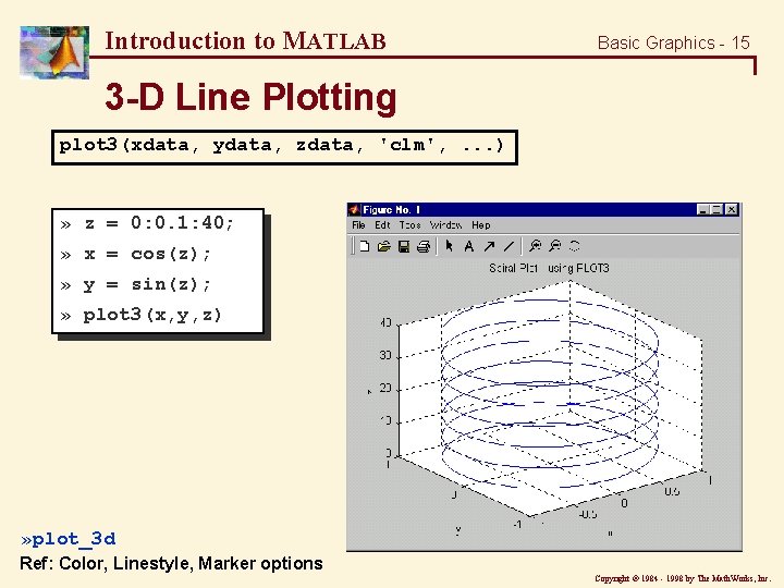 Introduction to MATLAB Basic Graphics - 15 3 -D Line Plotting plot 3(xdata, ydata,