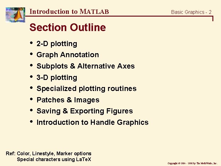 Introduction to MATLAB Basic Graphics - 2 Section Outline • • 2 -D plotting
