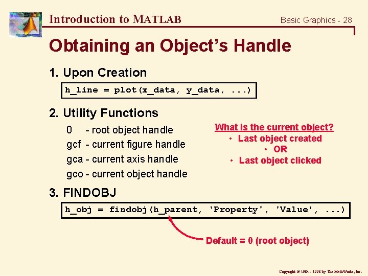 Introduction to MATLAB Basic Graphics - 28 Obtaining an Object’s Handle 1. Upon Creation