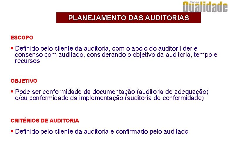 PLANEJAMENTO DAS AUDITORIAS ESCOPO § Definido pelo cliente da auditoria, com o apoio do