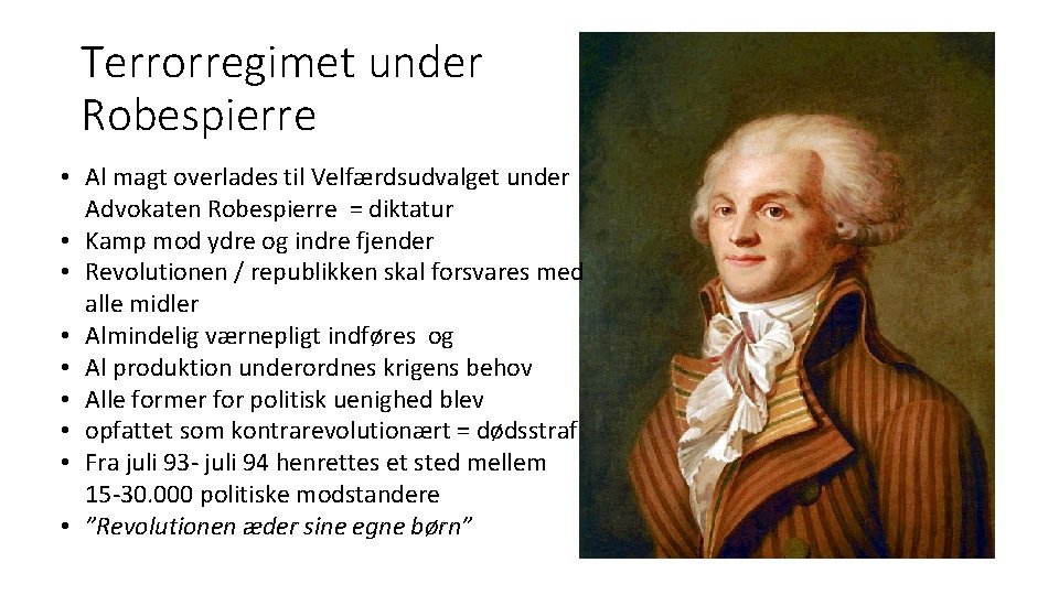 Terrorregimet under Robespierre • Al magt overlades til Velfærdsudvalget under Advokaten Robespierre = diktatur