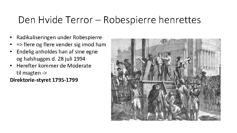 Den Hvide Terror – Robespierre henrettes • Radikaliseringen under Robespierre • => flere og