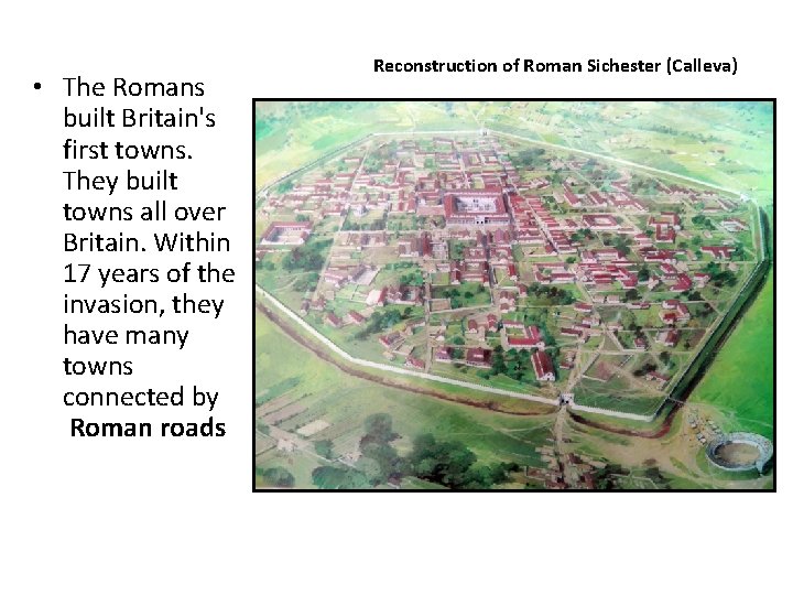  • The Romans built Britain's first towns. They built towns all over Britain.