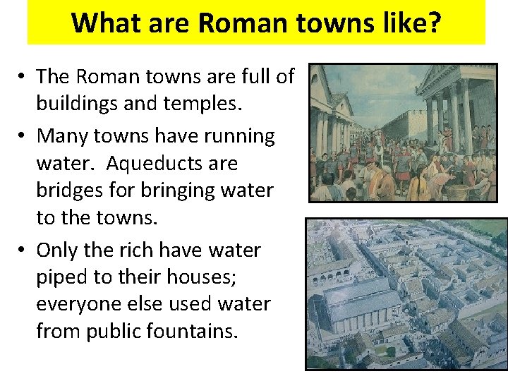 What are Roman towns like? • The Roman towns are full of buildings and