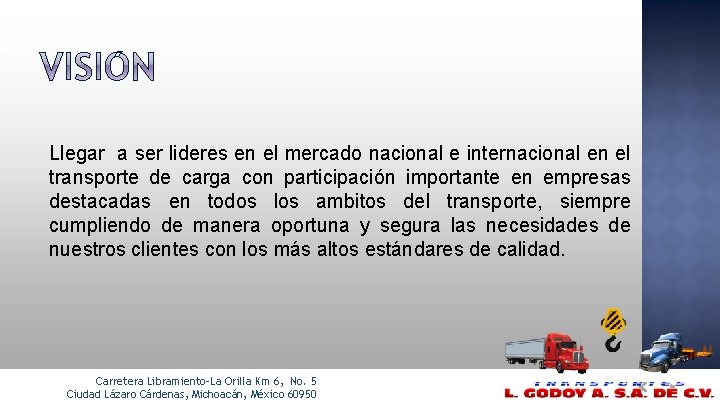 Llegar a ser lideres en el mercado nacional e internacional en el transporte de