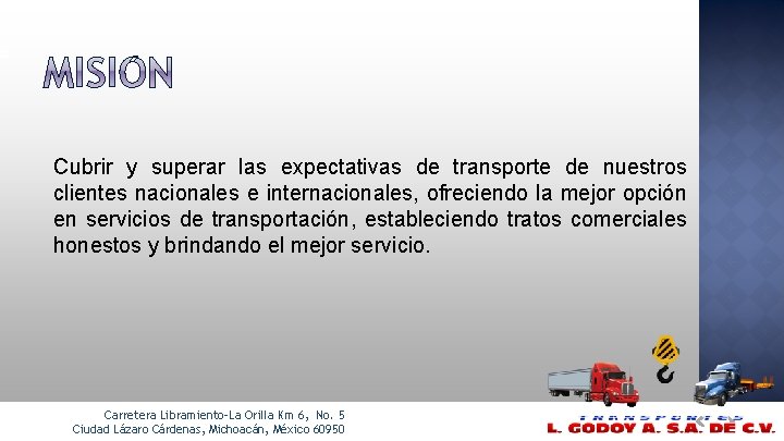 Cubrir y superar las expectativas de transporte de nuestros clientes nacionales e internacionales, ofreciendo