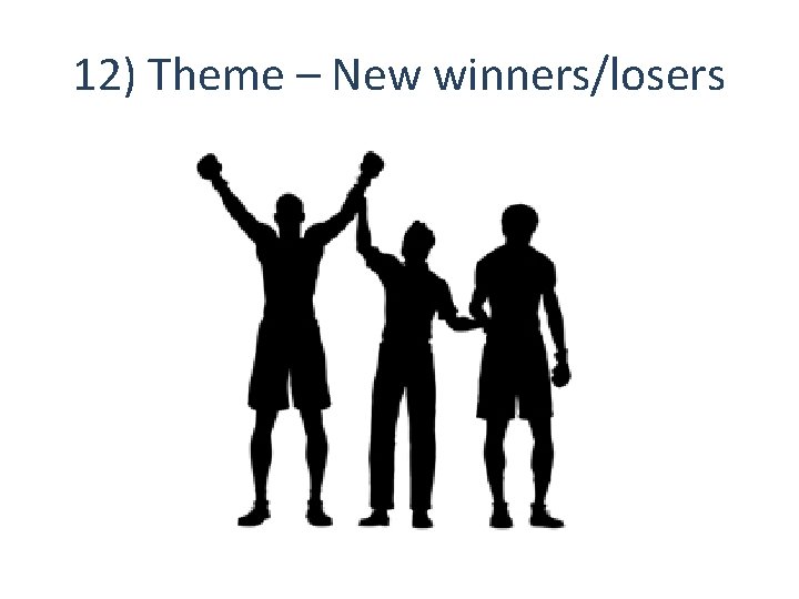12) Theme – New winners/losers 