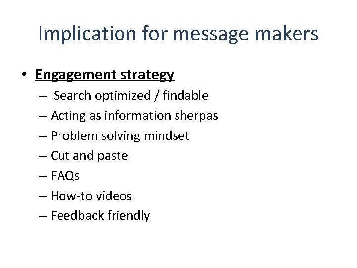 Implication for message makers • Engagement strategy – Search optimized / findable – Acting