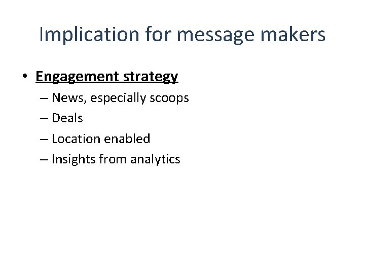 Implication for message makers • Engagement strategy – News, especially scoops – Deals –