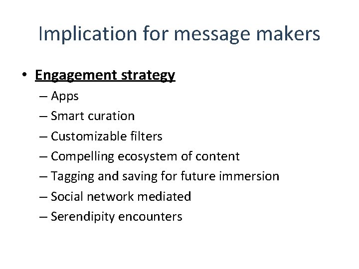 Implication for message makers • Engagement strategy – Apps – Smart curation – Customizable