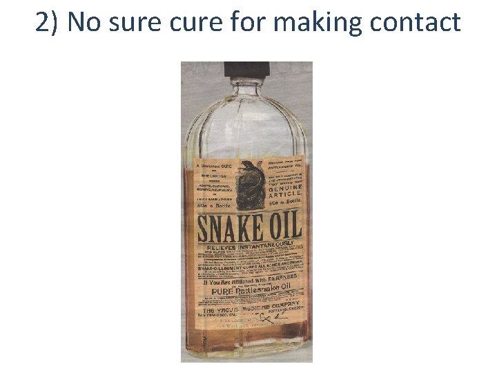 2) No sure cure for making contact 