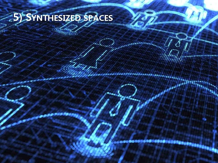 5) SYNTHESIZED SPACES 
