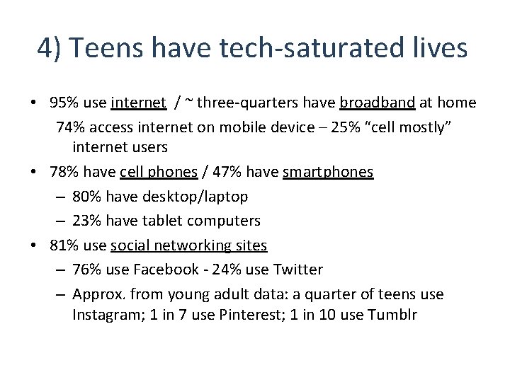 4) Teens have tech-saturated lives • 95% use internet / ~ three-quarters have broadband