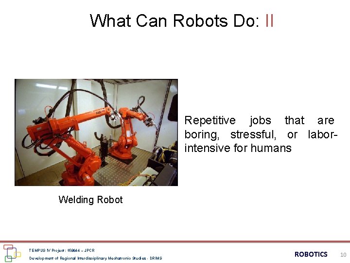 What Can Robots Do: II Repetitive jobs that are boring, stressful, or laborintensive for
