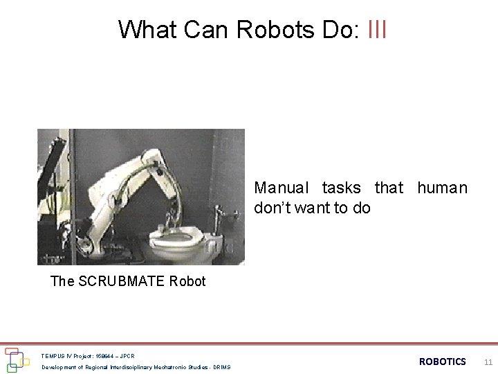 What Can Robots Do: III Manual tasks that human don’t want to do The