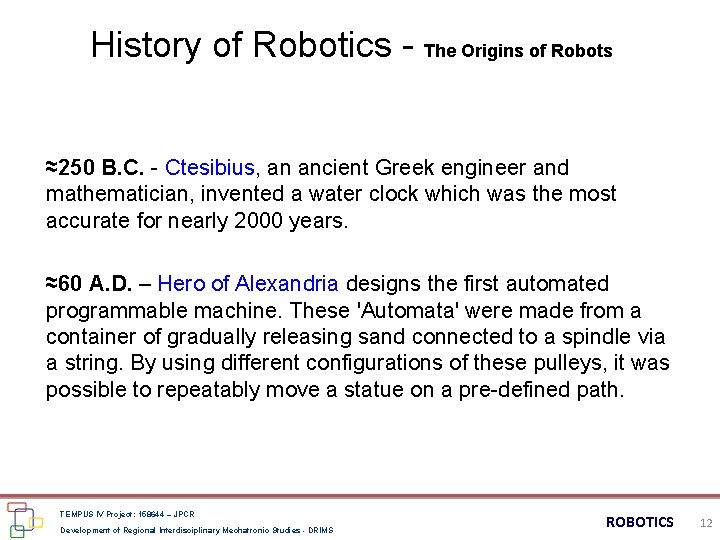 History of Robotics - The Origins of Robots ≈250 B. C. - Ctesibius, an