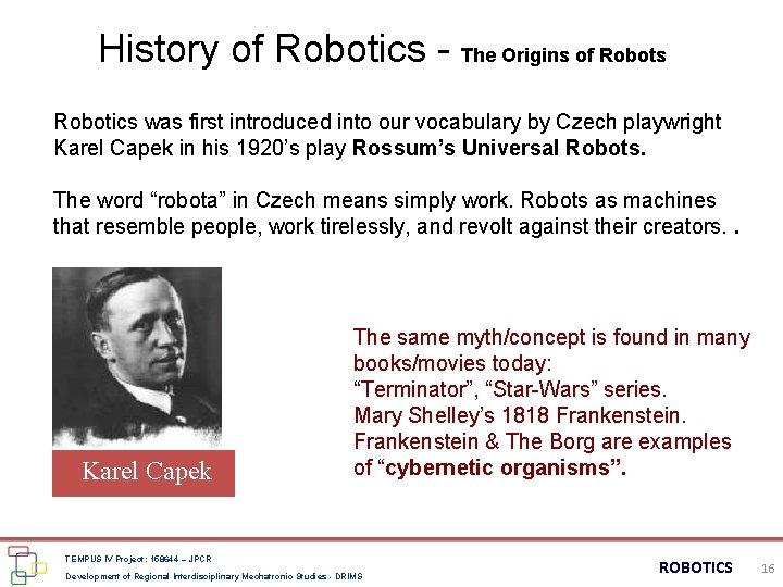 History of Robotics - The Origins of Robots Robotics was first introduced into our