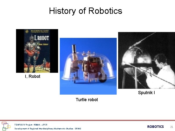History of Robotics I, Robot Sputnik I Turtle robot TEMPUS IV Project: 158644 –