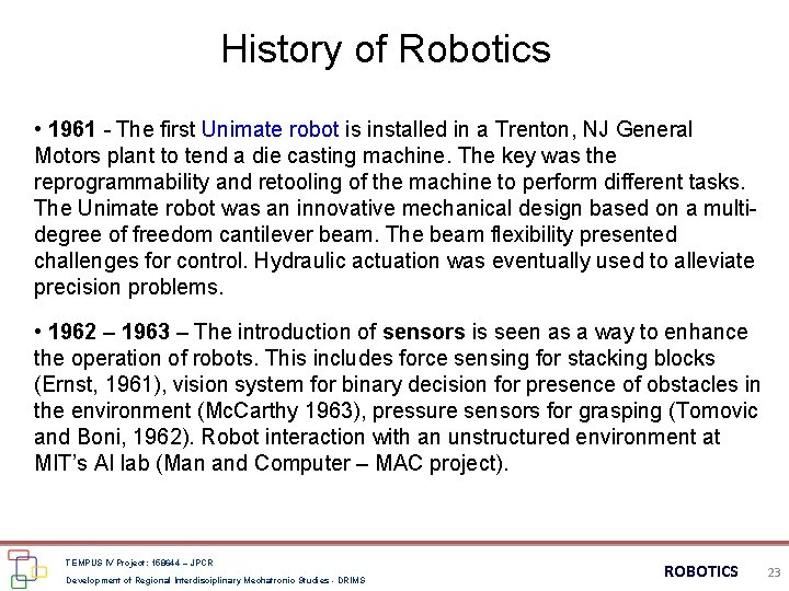 History of Robotics • 1961 - The first Unimate robot is installed in a